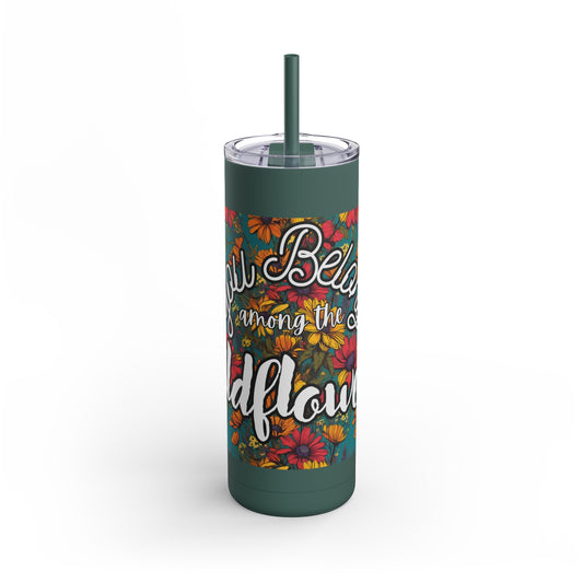 "You Belong Among the Wildflowers" Maars Maker Skinny Matte Tumbler, 20oz