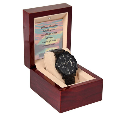 A Father is NOT an anchor, nor the sail to push us through but instead, the light that shows us the way - wooden watch with box