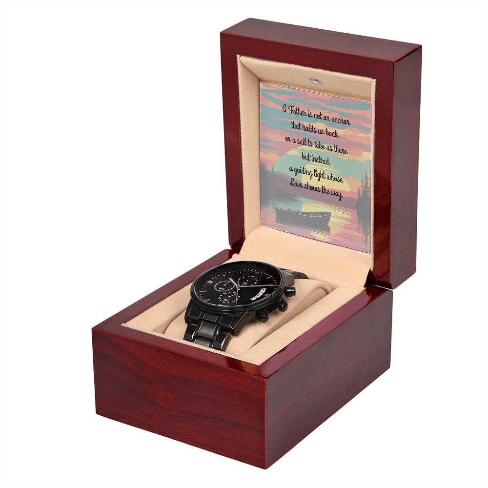 A Father is NOT an anchor, nor the sail to push us through but instead, the light that shows us the way - wooden watch with box