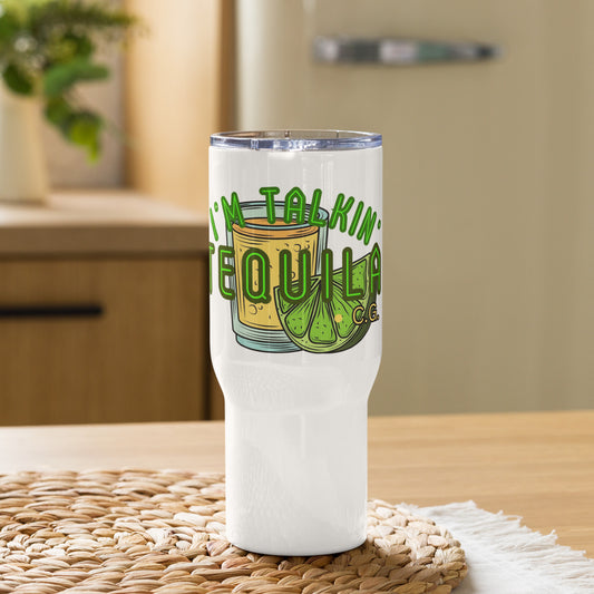 "I'm Talkin' Tequila" Travel mug with a handle